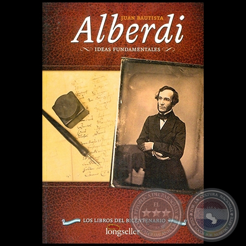 JUAN BAUTISTA ALBERDI IDEAS FUNDAMENTALES - Autor: JUAN BAUTISTA ALBERDI - Año 2010